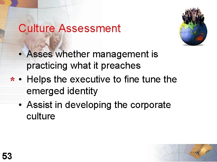 Culture Assessment * 53 • Asses whether management is practicing what it preaches •