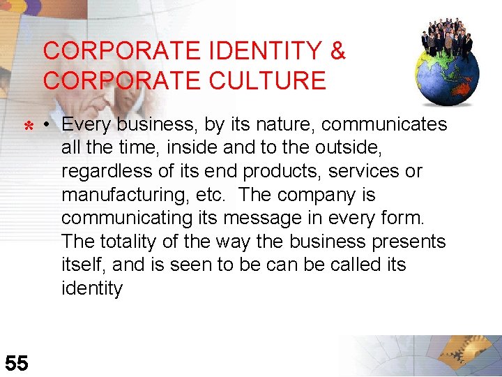 CORPORATE IDENTITY & CORPORATE CULTURE * • 55 Every business, by its nature, communicates