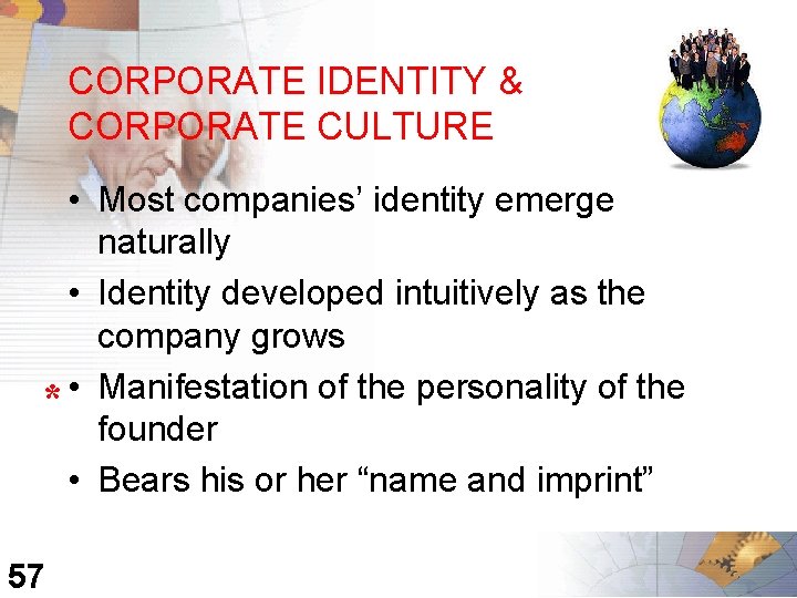 CORPORATE IDENTITY & CORPORATE CULTURE • Most companies’ identity emerge naturally • Identity developed
