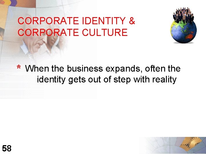 CORPORATE IDENTITY & CORPORATE CULTURE * 58 When the business expands, often the identity