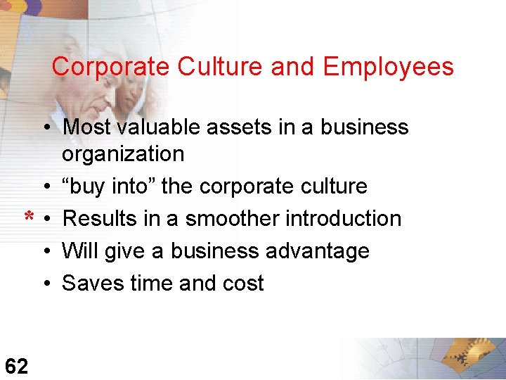 Corporate Culture and Employees * 62 • Most valuable assets in a business organization