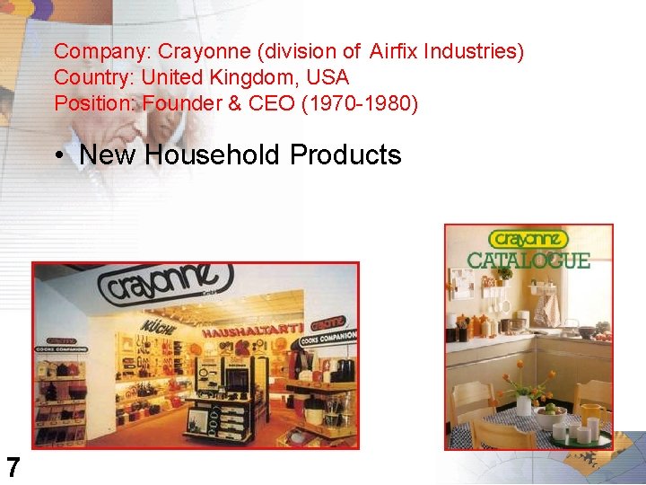 Company: Crayonne (division of Airfix Industries) Country: United Kingdom, USA Position: Founder & CEO