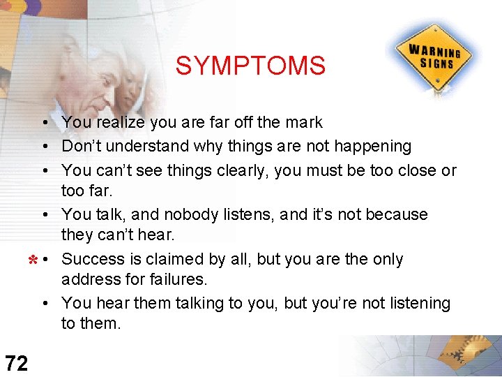 SYMPTOMS * 72 • You realize you are far off the mark • Don’t