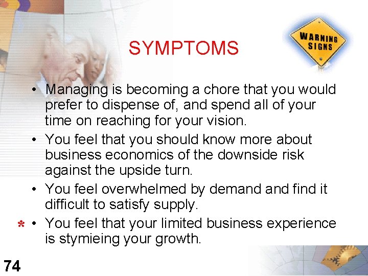 SYMPTOMS * 74 • Managing is becoming a chore that you would prefer to