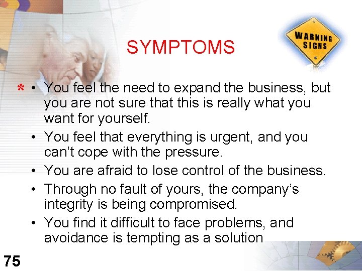 SYMPTOMS * • • • 75 You feel the need to expand the business,