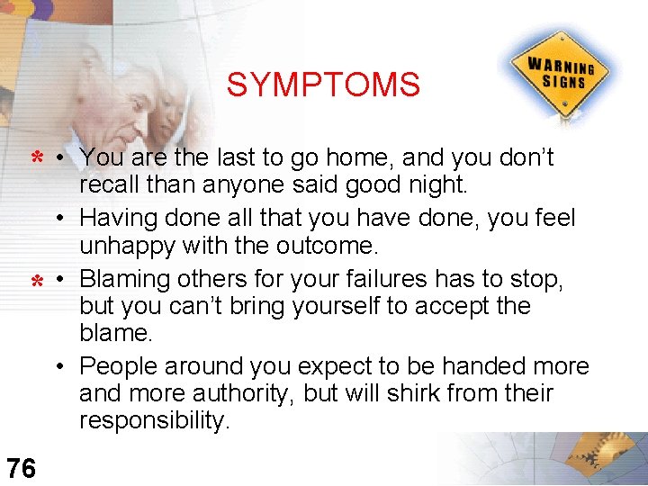 SYMPTOMS * • * 76 You are the last to go home, and you