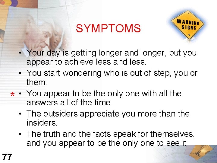 SYMPTOMS * 77 • Your day is getting longer and longer, but you appear