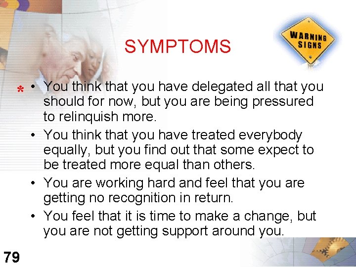 SYMPTOMS * • You think that you have delegated all that you should for