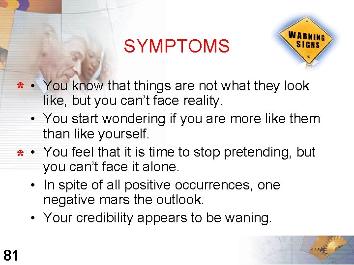 SYMPTOMS * • • • 81 You know that things are not what they