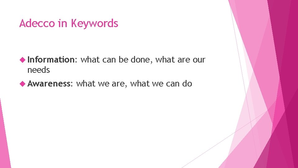 Adecco in Keywords Information: what can be done, what are our needs Awareness: what Adecco in Keywords Information: what can be done, what are our needs Awareness: what