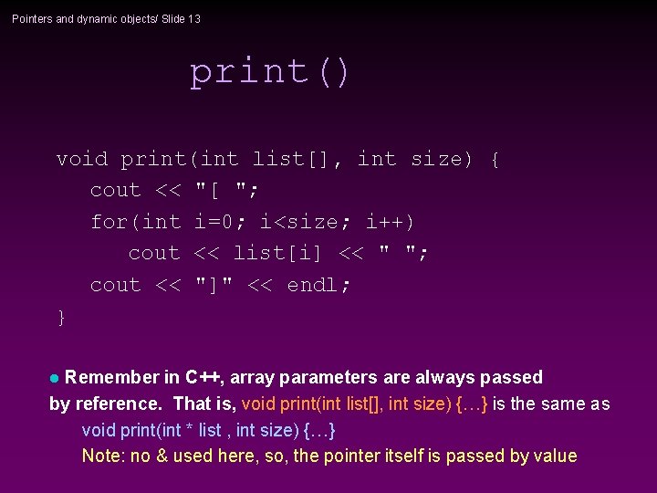 Pointers and dynamic objects/ Slide 13 print() void print(int list[], int size) { cout