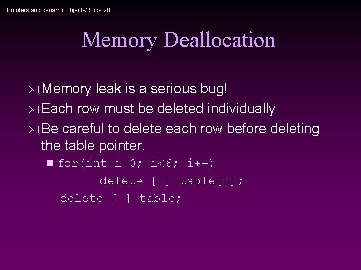 Pointers and dynamic objects/ Slide 20 Memory Deallocation * Memory leak is a serious