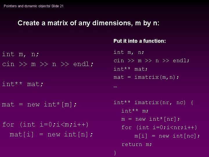 Pointers and dynamic objects/ Slide 21 Create a matrix of any dimensions, m by