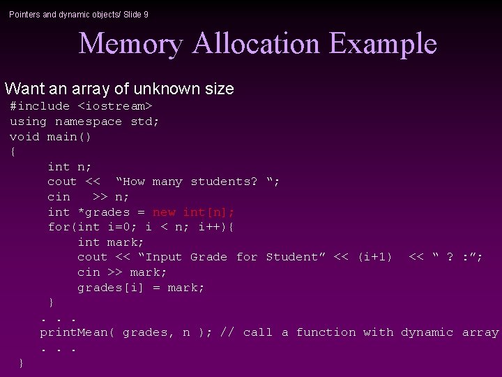 Pointers and dynamic objects/ Slide 9 Memory Allocation Example Want an array of unknown