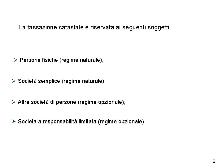 La tassazione catastale è riservata ai seguenti soggetti: Ø Persone fisiche (regime naturale); Ø