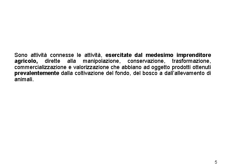 Attività agricole connesse Definizione civilistica Sono attività connesse le attività, esercitate dal medesimo imprenditore