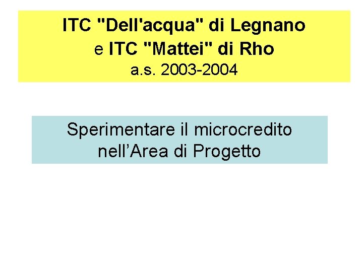 ITC "Dell'acqua" di Legnano e ITC "Mattei" di Rho a. s. 2003 -2004 Sperimentare