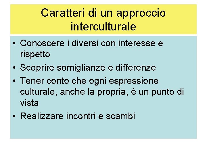 Caratteri di un approccio interculturale • Conoscere i diversi con interesse e rispetto •