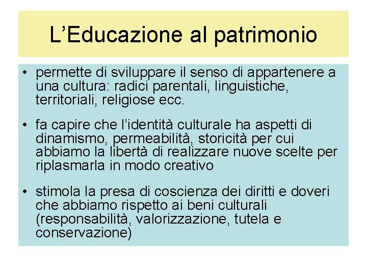 L’Educazione al patrimonio • permette di sviluppare il senso di appartenere a una cultura: