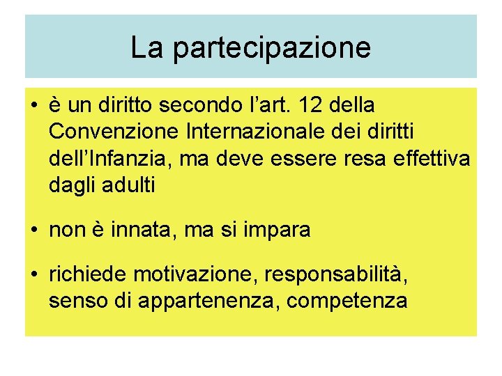 La partecipazione • è un diritto secondo l’art. 12 della Convenzione Internazionale dei diritti