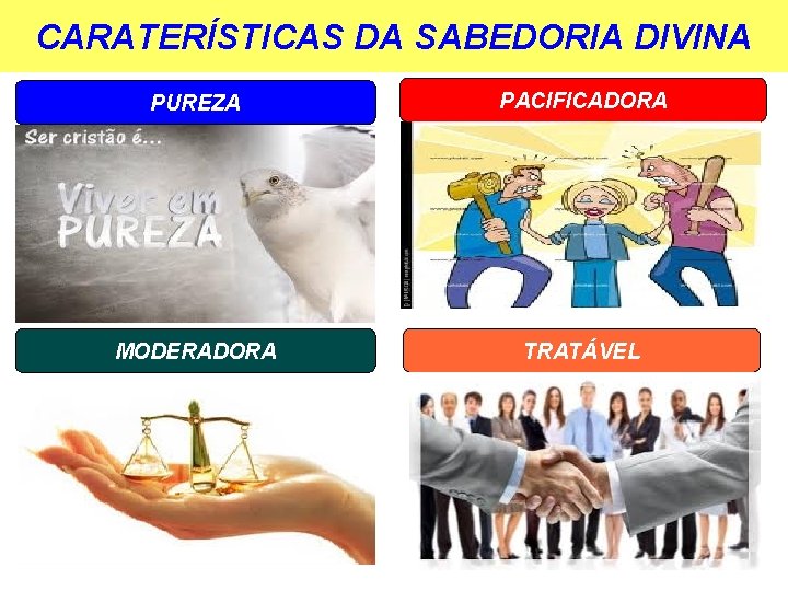 CARATERÍSTICAS DA SABEDORIA DIVINA PUREZA PACIFICADORA MODERADORA TRATÁVEL 