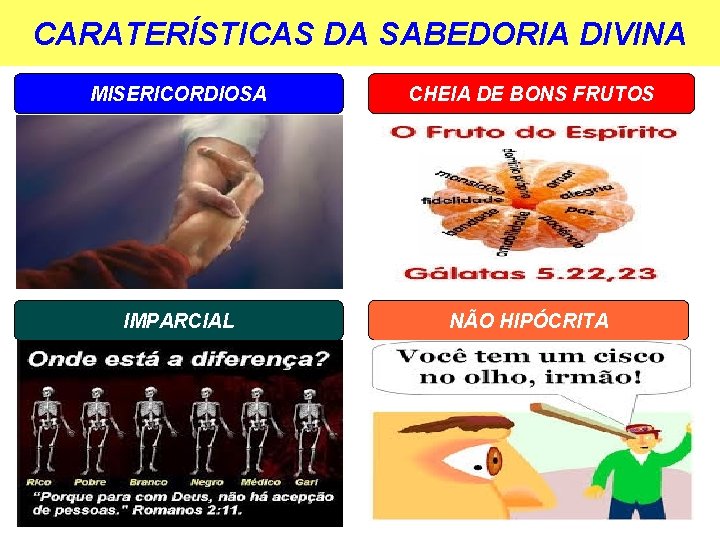 CARATERÍSTICAS DA SABEDORIA DIVINA MISERICORDIOSA CHEIA DE BONS FRUTOS IMPARCIAL NÃO HIPÓCRITA 