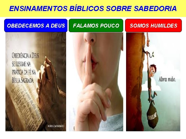 ENSINAMENTOS BÍBLICOS SOBRE SABEDORIA OBEDECEMOS A DEUS FALAMOS POUCO SOMOS HUMILDES 
