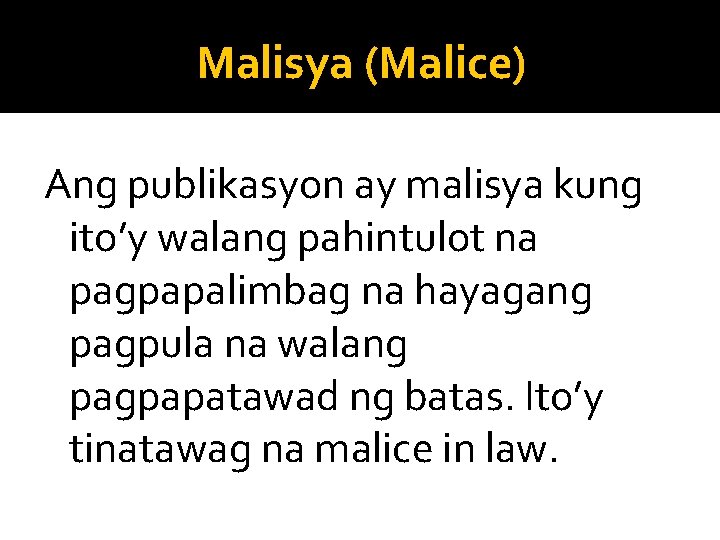 Malisya (Malice) Ang publikasyon ay malisya kung ito’y walang pahintulot na pagpapalimbag na hayagang