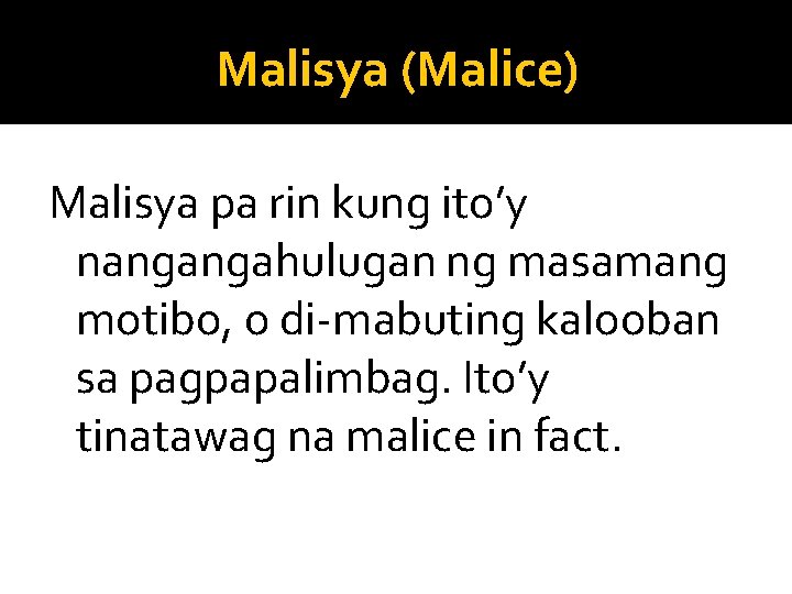 Malisya (Malice) Malisya pa rin kung ito’y nangangahulugan ng masamang motibo, o di-mabuting kalooban