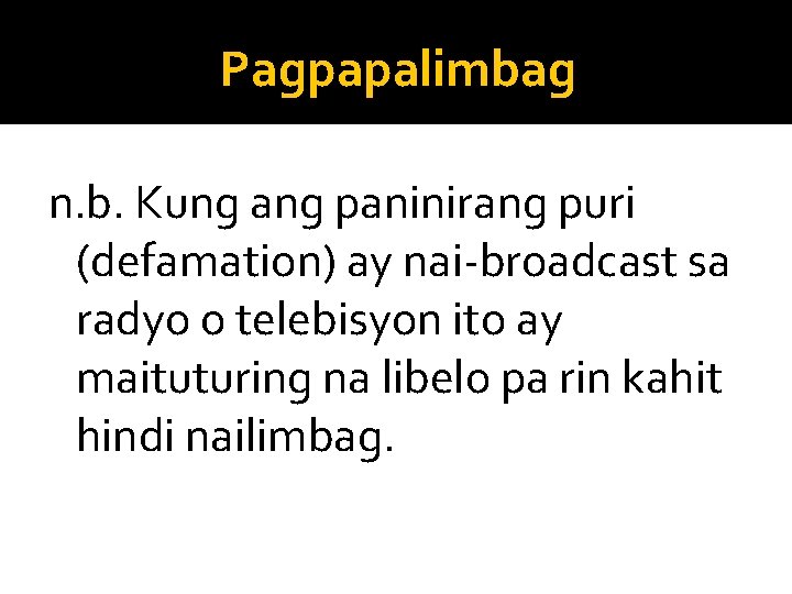 Pagpapalimbag n. b. Kung ang paninirang puri (defamation) ay nai-broadcast sa radyo o telebisyon