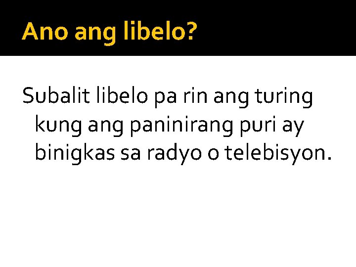 Ano ang libelo? Subalit libelo pa rin ang turing kung ang paninirang puri ay