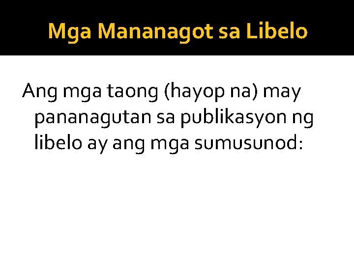 Mga Mananagot sa Libelo Ang mga taong (hayop na) may pananagutan sa publikasyon ng