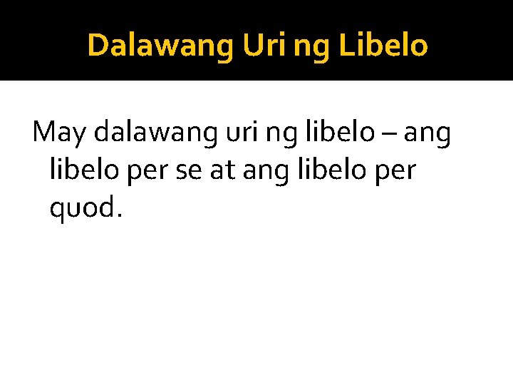 Dalawang Uri ng Libelo May dalawang uri ng libelo – ang libelo per se