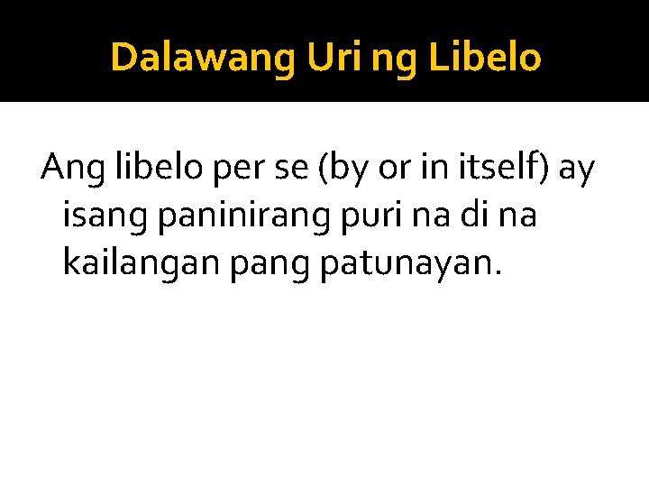 Dalawang Uri ng Libelo Ang libelo per se (by or in itself) ay isang