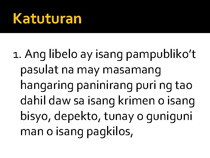 Katuturan 1. Ang libelo ay isang pampubliko’t pasulat na may masamang hangaring paninirang puri