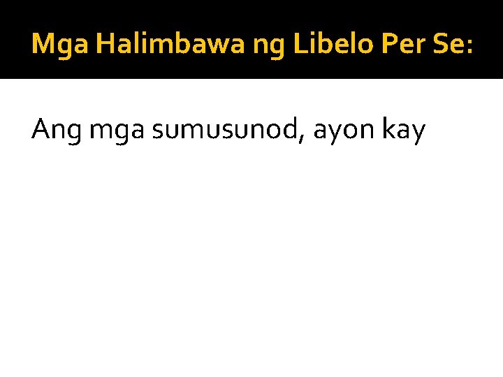 Mga Halimbawa ng Libelo Per Se: Ang mga sumusunod, ayon kay 