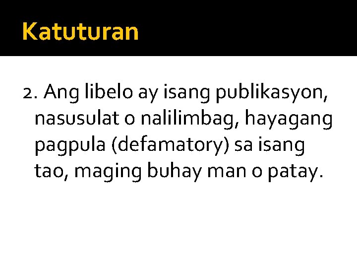 Katuturan 2. Ang libelo ay isang publikasyon, nasusulat o nalilimbag, hayagang pagpula (defamatory) sa