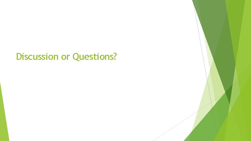 Discussion or Questions? 