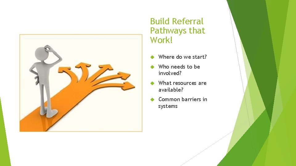 Build Referral Pathways that Work! Where do we start? Who needs to be involved?