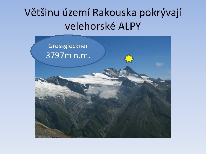 Většinu území Rakouska pokrývají velehorské ALPY Grossglockner 3797 m n. m. 
