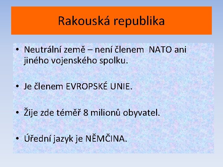 Rakouská republika • Neutrální země – není členem NATO ani jiného vojenského spolku. •