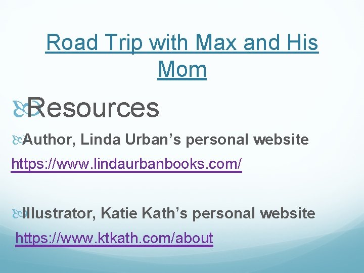 Road Trip with Max and His Mom Resources Author, Linda Urban’s personal website https: