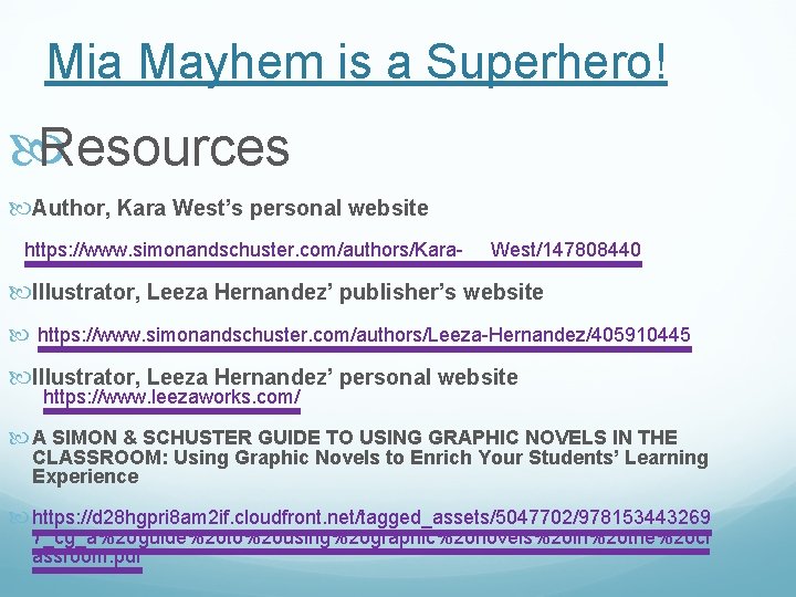 Mia Mayhem is a Superhero! Resources Author, Kara West’s personal website https: //www. simonandschuster.