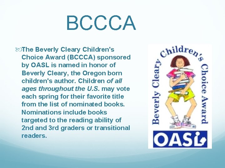  BCCCA The Beverly Cleary Children's Choice Award (BCCCA) sponsored by OASL is named