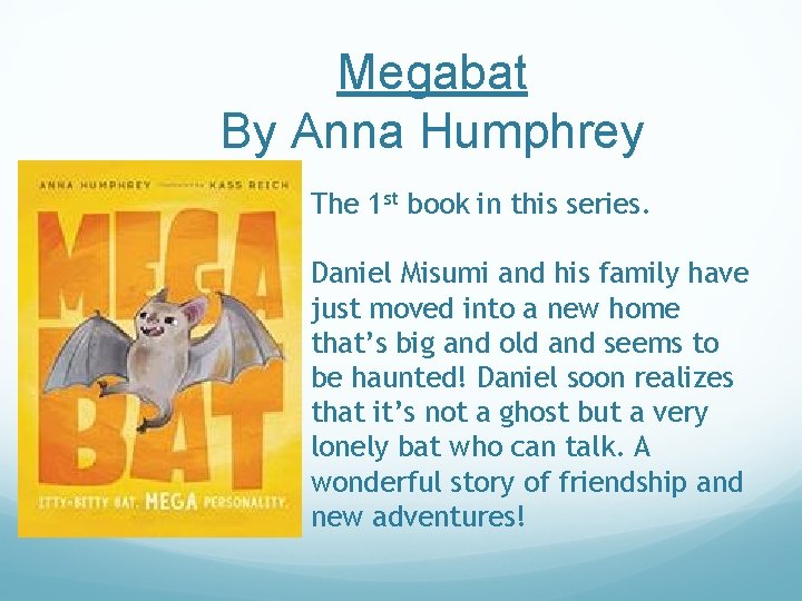 Megabat By Anna Humphrey The 1 st book in this series. Daniel Misumi and