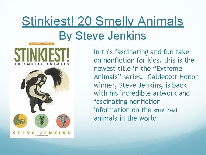 Stinkiest! 20 Smelly Animals By Steve Jenkins In this fascinating and fun take on