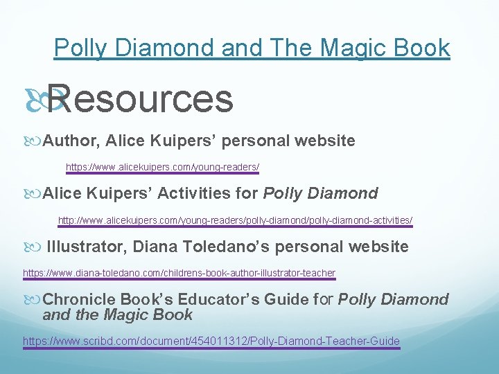 Polly Diamond and The Magic Book Resources Author, Alice Kuipers’ personal website https: //www.
