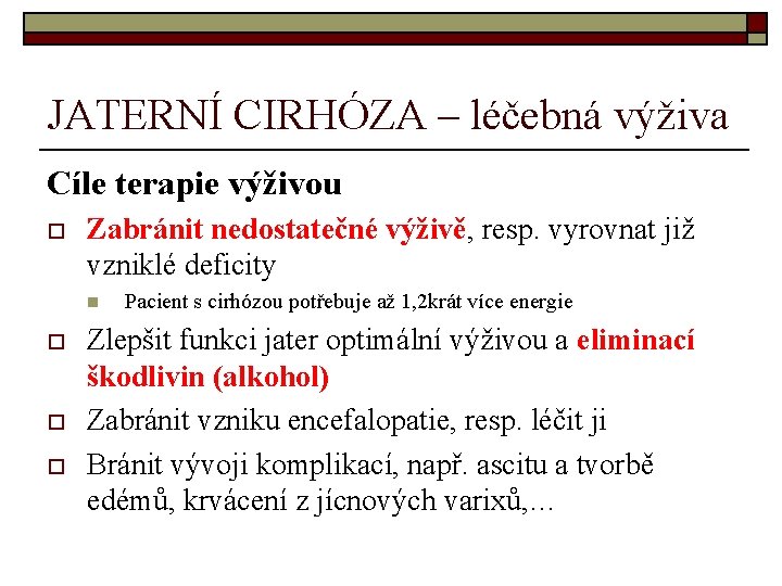 JATERNÍ CIRHÓZA – léčebná výživa Cíle terapie výživou o Zabránit nedostatečné výživě, resp. vyrovnat