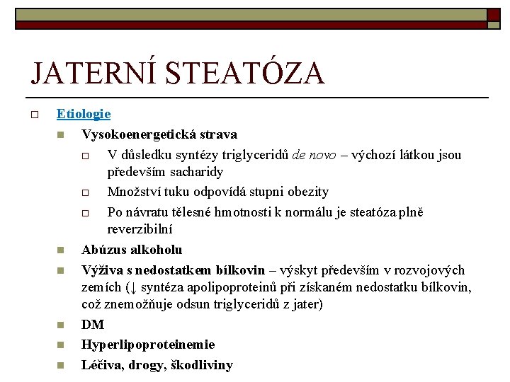 JATERNÍ STEATÓZA o Etiologie n Vysokoenergetická strava o V důsledku syntézy triglyceridů de novo