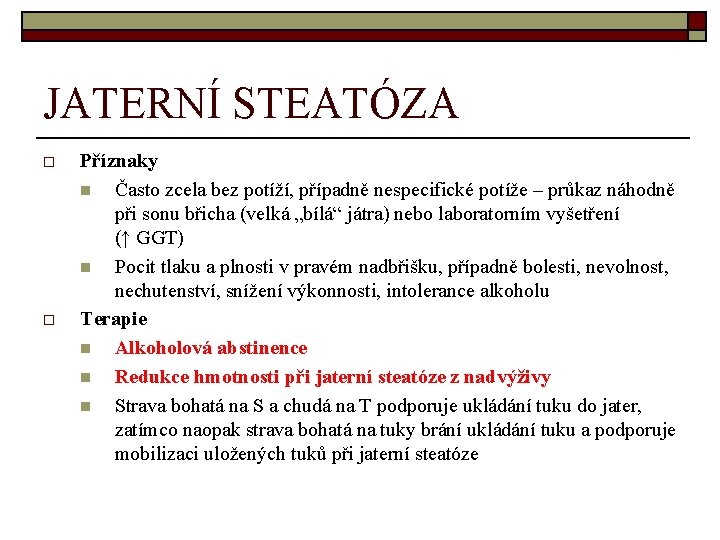 JATERNÍ STEATÓZA o o Příznaky n Často zcela bez potíží, případně nespecifické potíže –